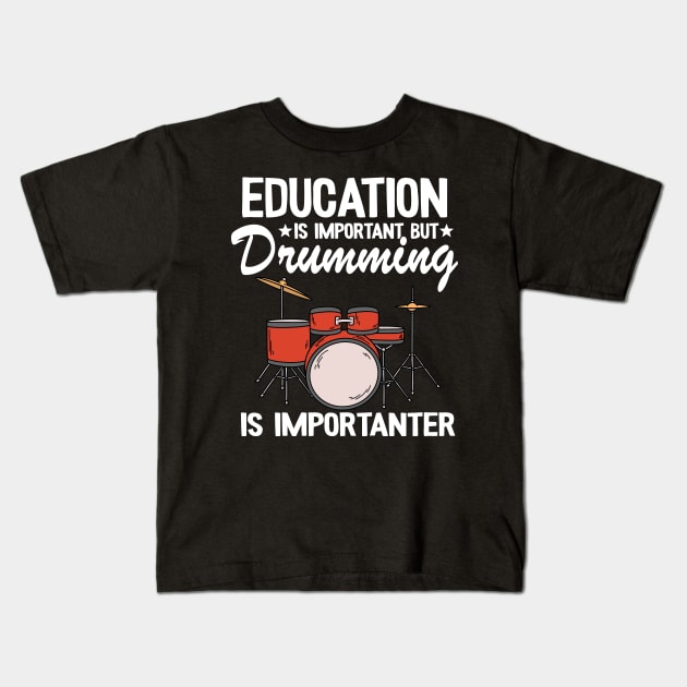 Funny Drummer Gift Drumming Is Importanter Drums Kids T-Shirt by Kuehni